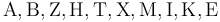 mathrm{A, B, Z, H, T, X, M, I, K, E}