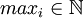 max_i in mathbb{N}